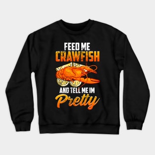 Feed Me Crawfish And Tell Me I'm Pretty Crewneck Sweatshirt